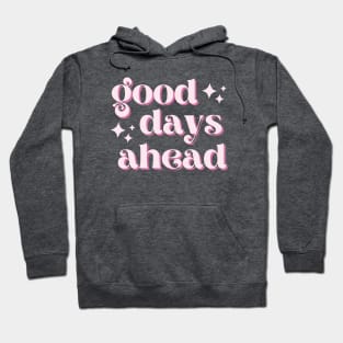 Good Days Ahead Hoodie